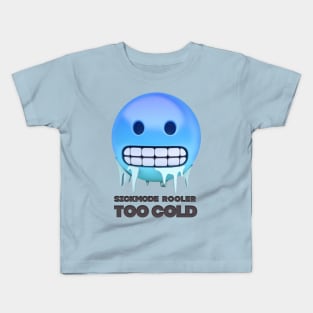 Too Cold Sickmode Rooler Kids T-Shirt